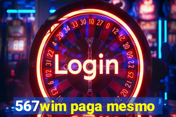 567wim paga mesmo